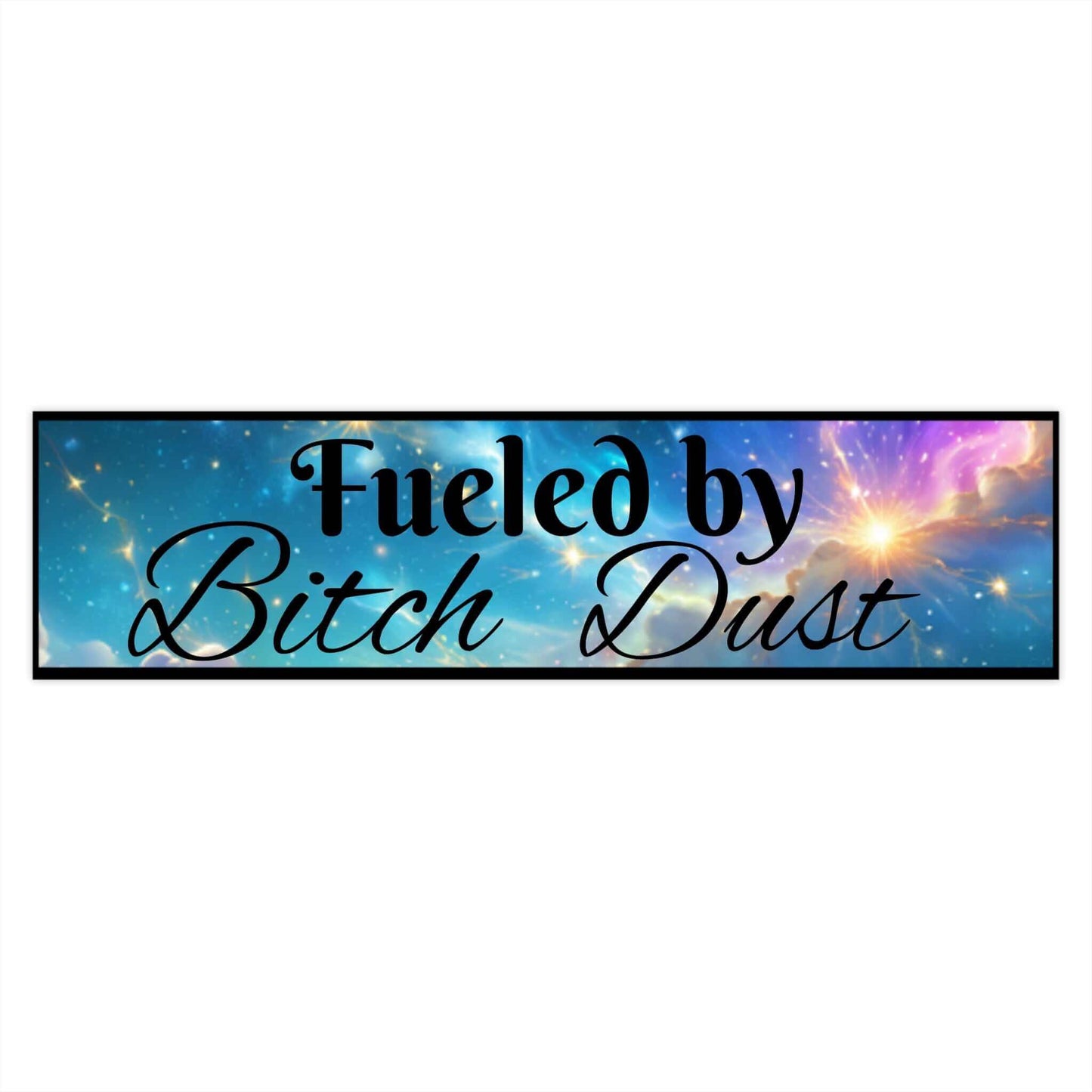 Fueled by bitchdust bumper sticker